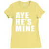 aye he's mine funny Ladies Fitted T-Shirt
