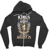 Kings Are Born In August But The Real Kings Are Born On August 25 Zipper Hoodie