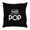 Only the best Dads Get Promoted to Pop Throw Pillow