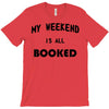 my weekend is all booked (2) T-Shirt