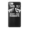 this dj doesn't take requests iPhone 7 Case