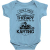 I Don't Need Therapy Just to Do Karting Baby Onesie