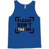 Please Don't Tag Me Tank Top
