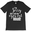i'm sorry did i roll ... T-Shirt