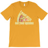 i want pizza not your opinion T-Shirt