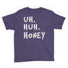 uh huh honey Youth Tee