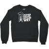 mother nature gets me wet Crewneck Sweatshirt