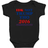 idk not trump though 2016 Baby Bodysuit