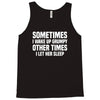 sometimes i wake up grumpy Tank Top