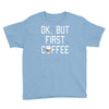 ok, but first coffee Youth Tee