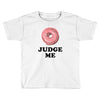 Donut Judge Me Toddler T-shirt