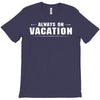 Always On Vacation T-Shirt