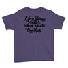 life is always better when we are together Youth Tee
