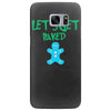 lets get baked Samsung Galaxy S7 Edge
