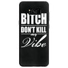 bitch dont kill my vibe Samsung Galaxy S8