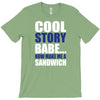 cool story babe, now make me a sandwich T-Shirt