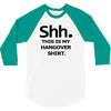 shh my hangover t shirt funny beer college drunk s 3xl 3/4 Sleeve Shirt