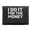 i do it for money shirt Accessory Pouches