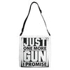 Just One More Gun I Promise Adjustable Strap Totes