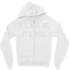 it's not me it's you Zipper Hoodie