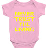 never trust the living Baby Onesie