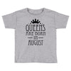 queens are born in august (2) Toddler T-shirt