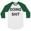 doing shit 3/4 Sleeve Shirt