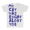my cat was pight about you All Over Men's T-shirt