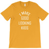 i make good looking kids T-Shirt
