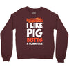 i like pig butts and i cannot lie Crewneck Sweatshirt