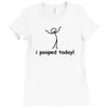 I Pooped Today Ladies Fitted T-Shirt