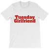 Tuesday Girlfriend T-Shirt