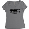 Sarcastic Comment Loading Please Wait Women's Triblend Scoop T-shirt