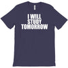 i will study tomorrow T-Shirt