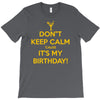keep calm cause it s my birthday T-Shirt