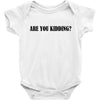 are you kidding Baby Bodysuit