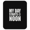 my day starts at noon Mousepad