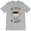 no coffee no workee T-Shirt