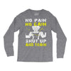no pain no gain shut up and train Long Sleeve Shirts