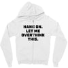 Hang On Let Me Overthink This Zipper Hoodie