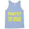 pants you mean leg prisons Tank Top