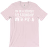 i'm in a serious relationship with pizza T-Shirt