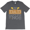 If Dad Can't Fix It No One Can T-Shirt