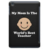 My Mom Is The World's Best Teacher iPad Mini