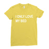 i only love my bed Ladies Fitted T-Shirt