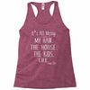 its all messy;  my hair the house the kid life Racerback Tank