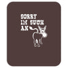 sorry i'm such an ass Mousepad