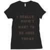 really didn't want to be here today girls Ladies Fitted T-Shirt