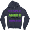 people who don't like anime are not real and should not be trusted Zipper Hoodie