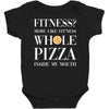 fitness? more like fitness whole pizza inside my mouth Baby Bodysuit